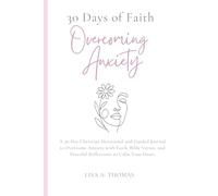 30 Days of Faith Overcoming Anxiety: A 30-Day Christian Devotional and Guided Journal to Overcome Anxiety with Faith, Bible Verses, and Peaceful Reflections to Calm Your Heart