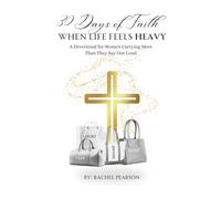 30 Days of Faith When Life Feels Heavy: A Devotional for Women Carrying More Than They Say Out Loud