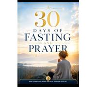 30 Days of Fasting and Prayer: Draw Closer to God. Renew Your Faith. Transform Your Life