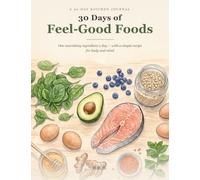 30 Days of Feel-Good Foods: One Nourishing Ingredient a Day, with a Simple Recipe for Body and Mind