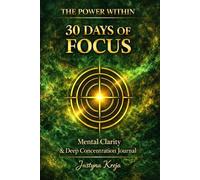 30 Days of Focus: A 30-Day Journal for Focus and Mental Clarity
