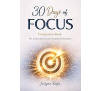 30 Days of Focus: Companion Book: The Science and Practice of Deliberate Attention