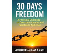 30 Days of Freedom: A Practical Guide on Overcoming Alcohol and Substance Abuse.: How to reclaim your life and achieve a Sober you.