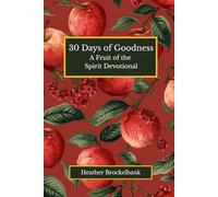 30 Days of Goodness: A guided devotional filled with Scripture, reflections, and daily practices that cultivate integrity, generosity, and Christlike ... devotions. (30 Days of Fruits of the Spirit)