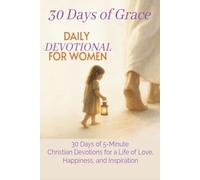 30 Days of Grace: Daily Devotional for Women: 30 Days of 5-Minute Christian Devotions for a Life of Love, Happiness, and Inspiration