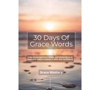 30 Days Of Grace Words: Daily encouragement, prayer and declarations to keep your mind anchored in faith and confidence