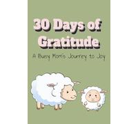 30 Days of Gratitude: A Busy Mom's Journey to Joy. Guided Gratitude Journal with 30 Daily Challenges for Busy Moms. Self-Care & Mindfulness - 6 x 9 inches 32 pages