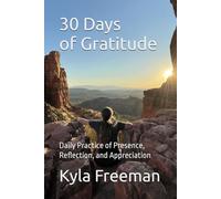 30 Days of Gratitude Journal: Daily Practice of Presence, Reflection, and Appreciation