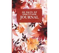 30 Days of Gratitude Journal: Daily Prompts & Inspirational Quotes to Cultivate Positivity, Mindfulness, and Joy | Guided Workbook for Self-Care & ... Building a Lasting Gratitude Habit in 30 Days