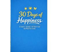 30 Days of Happiness: A Simple Journal for Gratitude and Positive Living (Joyful Living Journal)