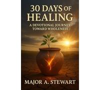 30 DAYS OF HEALING: A Devotional Journey Toward Wholeness