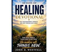 30 Days of Healing Devotional: Daily Encouragement, Strength, and Hope Through God’s Word