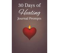 30 Days of Healing Journal Prompts: Your Personal Guide for Finding Yourself After Narcissistic Abuse