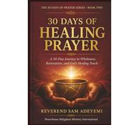 30 Days of Healing Prayer: A 30-Day Journey to Wholeness, Restoration, and God's Healing Touch