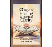 30 Days of Healing & Spiritual Clarity: An Islamic Journal of Daily Duas, Quranic Reflections & Guided Self-Discovery