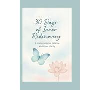 30 Days of Inner Rediscovery: A Guided Journal of Daily Reflections, Prompts & Affirmations for Self-Healing and Personal Growth