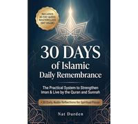 30 Days of Islamic Daily Remembrance: The Practical System to Strengthen Iman & Live by the Quran and Sunnah