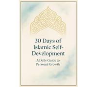30 Days of Islamic Self-Development: A Daily Guide to Personal Growth