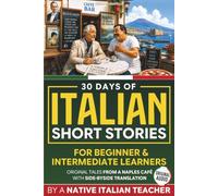 30 Days of Italian Short Stories: Grow Your Italian Easily with Curious, Little-Known Tales from a Naples Café | Italian Audio and Side-by-Side Translation for Beginner & Intermediate Learners