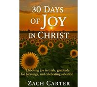 30 Days of Joy in Christ: Choosing joy in trials, gratitude for blessings, and celebrating salvation (The 30-Day Spiritual Reset Series)