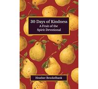 30 Days of Kindness: A guided devotional filled with Scripture, reflections, and daily acts of kindness to nurture a compassionate heart and deepen ... 5 minute bible study, and morning devotions.