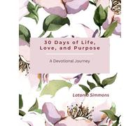 30 Days of Life, Love, and Purpose: A Devotional Journey