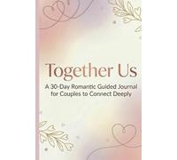 30 Days of Love: A Guided Couples Journal to Connect, Reflect, and Grow Together: Daily Prompts to Reflect, Connect, and Strengthen Your Relationship