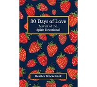 30 Days of Love: A guided devotional filled with Scripture, reflections, and daily practices that deepen love, compassion, and Christlike living. ... devotions. (30 Days of Fruits of the Spirit)