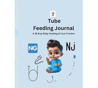 30 Days of Love & Nutrition: A Baby Tube Feeding Tracker Journal - Daily Log for Parents of Tube Fed Babies: NG tube feeding logbook for babies - track feeding times, amounts, and notes