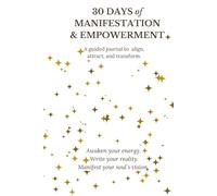 30 Days of Manifestation & Empowerment: Awaken your energy, rewrite your story, and raise your vibration in just 30 days.