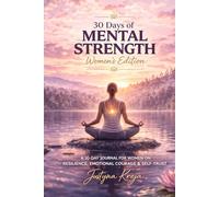 30 Days of Mental Strength: Women’s Edition: A 30-Day Journal for Women on Resilience, Emotional Courage & Self-Trust