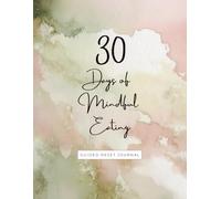 30 Days of Mindful Eating: Guided Reset Journal, Journal with tips, practices, journal prompts and affirmations, helps you restore your relationship with food