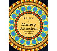 30 Days of Money Attraction - A Manifestation Coloring Book for Adults: Mandala Manifestation Designs with Positive Affirmations to Support Wealth, Abundance, and Financial Confidence