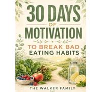 30 DAYS OF MOTIVATION TO BREAK BAD EATING HABITS: Daily stories, practical actions, and reflections for lasting change A 30-Day Motivational Guide