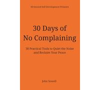 30 Days of No Complaining: 30 Practical Tools to Quiet the Noise and Reclaim Your Peace