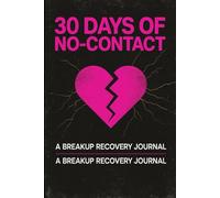 30 Days of No-Contact: A healing journal for reflection, strength, and moving forward.