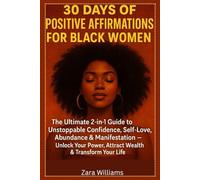 30 Days of Positive Affirmations for Black Women: The Ultimate 2-in-1 Guide to Unstoppable Confidence, Self-Love, Abundance & Manifestation Unlock Your Power, Attract Wealth & Transform Your Life