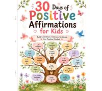 30 Days of Positive Affirmations for Kids: Build Confidence, Kindness, Gratitude & a Positive Mindset