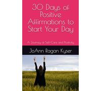 30 Days of Positive Affirmations to Start Your Day: A Journey of Self-Care and Positivity