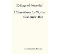 30 Days of Powerful Affirmations for Women: Heal • Grow • Rise