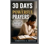 30 DAYS OF POWERFUL PRAYERS FOR BREAKTHROUGH & STRENGTH: A Daily Guide to Healing, Restoration, and Supernatural Breakthrough