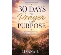 30 Days of Prayer and Purpose: A 30-Day Devotional to Strengthen Your Faith, Heal Your Heart, and Walk in Your God-Given Purpose