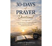 30-Days of Prayer Devotional: A Daily Devotional to Strengthen Your Faith, Deepen Your Relationship with God, and Experience His Power