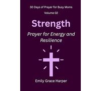 30 Days of Prayer for Busy Moms, Volume 02: Strength: Prayer for Energy and Resilience