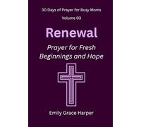 30 Days of Prayer for Busy Moms, Volume 03: Renewal: Prayer for Fresh Beginnings and Hope: 3