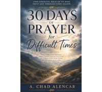 30 Days of Prayer for Difficult Times: Daily Christian Prayers, Bible Verses and Reflections to Strengthen Your Faith, Renew Your Hope, and Help You Through Difficult Times