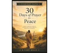 30 Days of Prayer for Peace: A 30-Day Christian Devotional to Overcome Anxiety, Worry, Fear, and Build Lasting Peace Through Prayer (Everyday Faith Series)