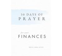 30 Days of Prayer for Your Finances: Powerful Daily Prayers for God's Provision, Peace, and Blessing Over Your Money and Finances
