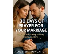 30 Days of Prayer for Your Marriage: A Devotional Journey to Unity, Healing, and Love (Empowering Christian Husbands through Prayer, Unity, and Daily Devotion)