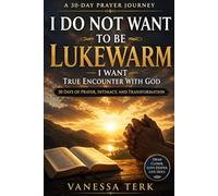 30 Days of Prayer - I Do Not Want to Be Lukewarm: 30 Days of Prayer for True Encounter with God